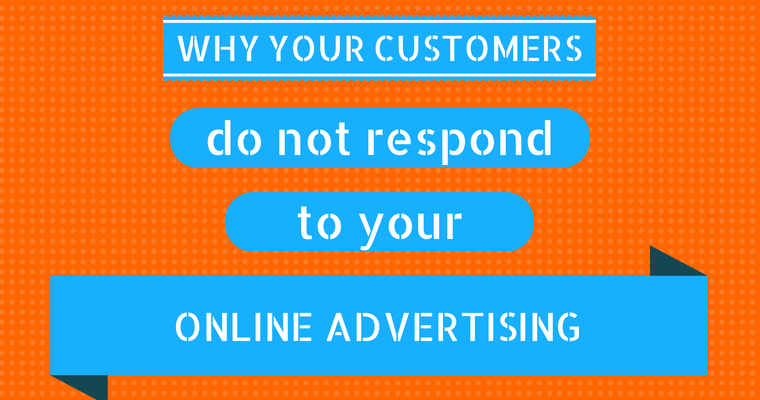 Why Your Customers Do Not Respond To Your Online Advertising