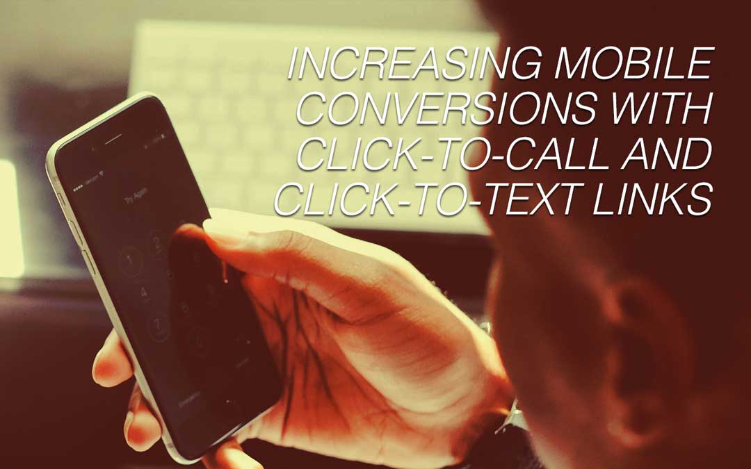 Increasing Mobile Conversions with Click-to-Call and Click-to-Text Links