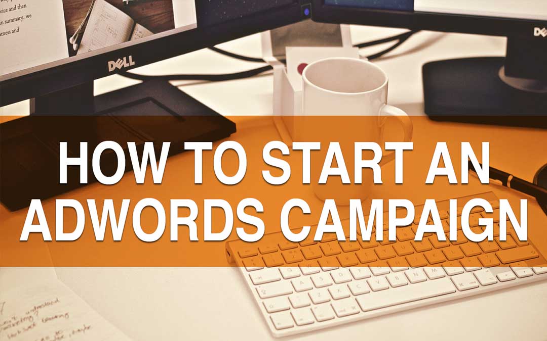 How To Start An Adwords Campaign