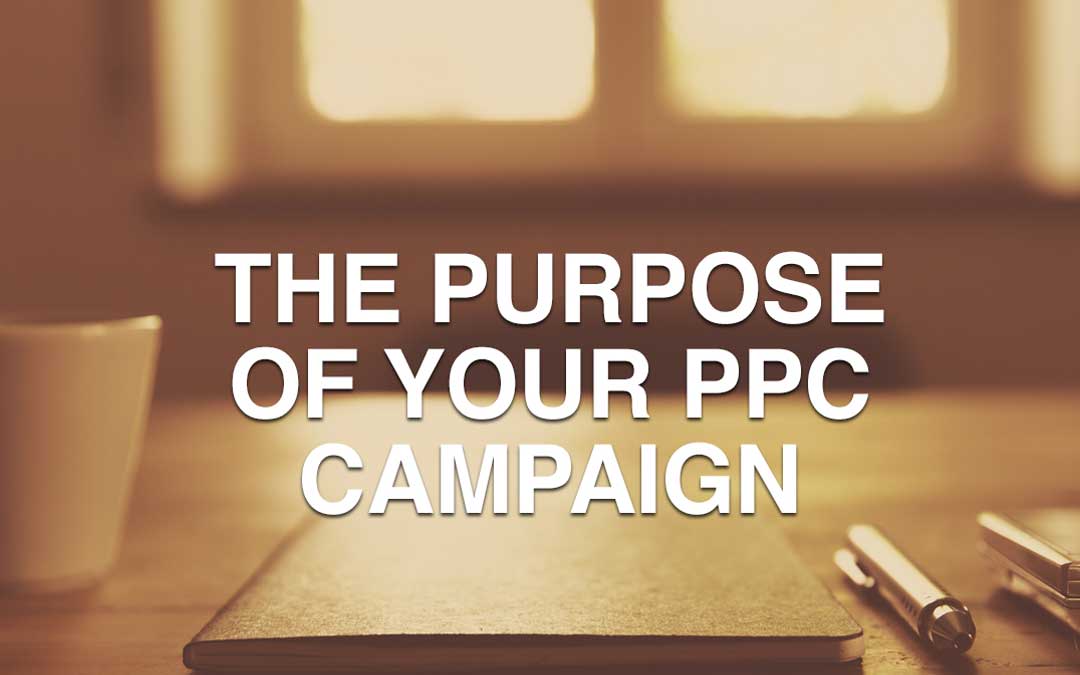It’s Business Time – What is the Purpose of Your PPC Campaign